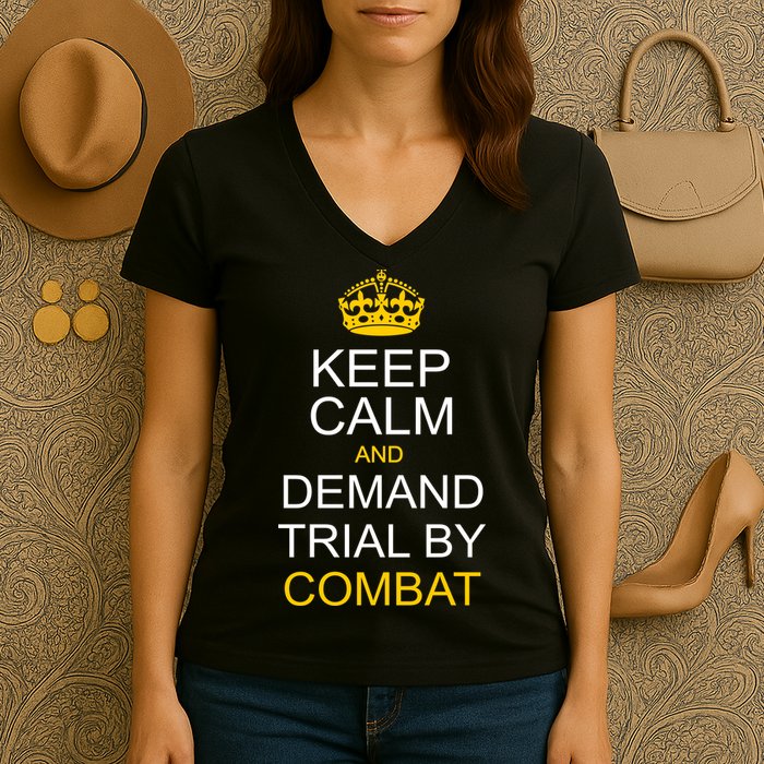Keep Calm and Demand Trial By Combat Women's V-Neck T-Shirt