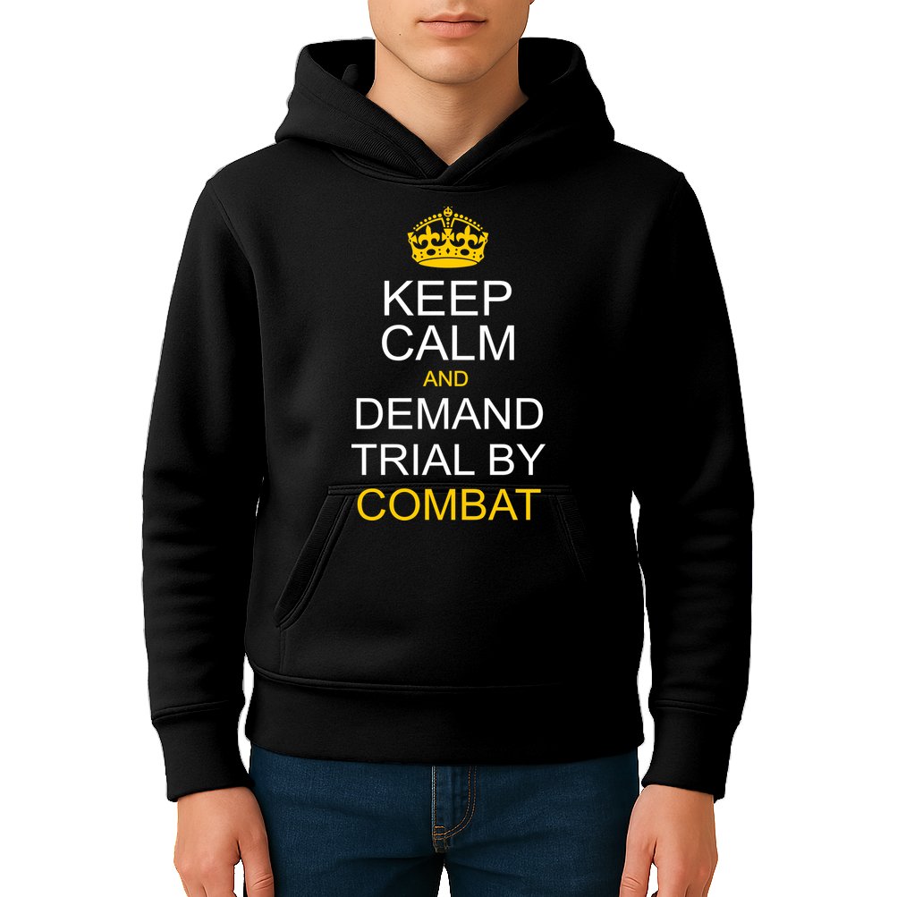 Keep Calm and Demand Trial By Combat Kids Hoodie