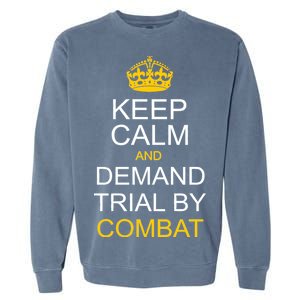 Keep Calm and Demand Trial By Combat Garment-Dyed Sweatshirt