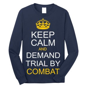 Keep Calm and Demand Trial By Combat Long Sleeve Shirt