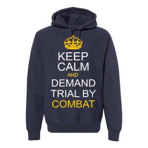 Keep Calm and Demand Trial By Combat Premium Hoodie