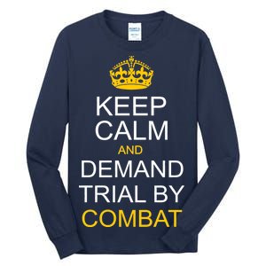 Keep Calm and Demand Trial By Combat Tall Long Sleeve T-Shirt