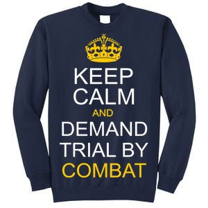 Keep Calm and Demand Trial By Combat Tall Sweatshirt