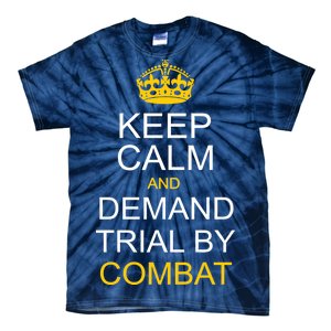 Keep Calm and Demand Trial By Combat Tie-Dye T-Shirt