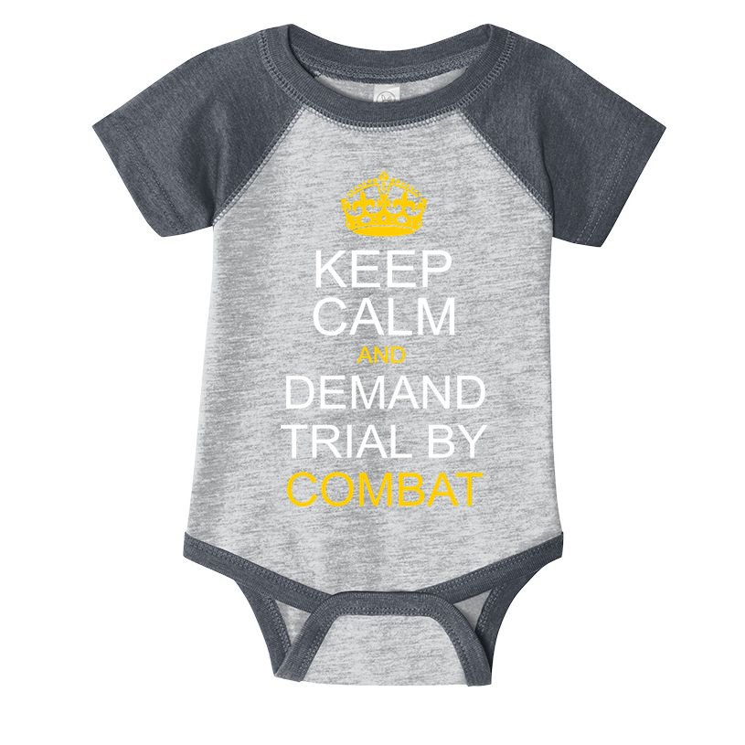 Keep Calm and Demand Trial By Combat Infant Baby Jersey Bodysuit
