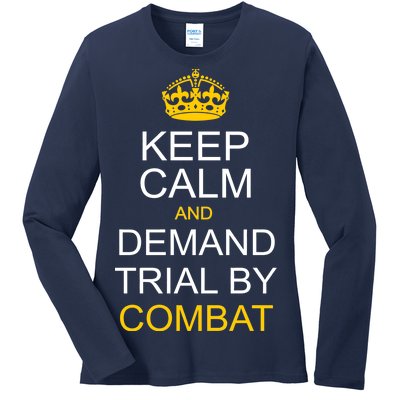 Keep Calm and Demand Trial By Combat Ladies Long Sleeve Shirt