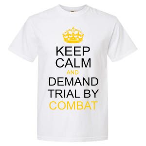 Keep Calm and Demand Trial By Combat Garment-Dyed Heavyweight T-Shirt