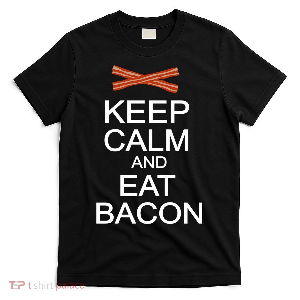 Keep Calm And Eat Bacon T-Shirt