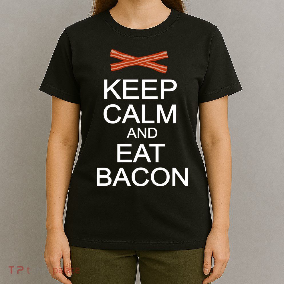 Keep Calm And Eat Bacon T-Shirt