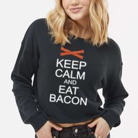 Keep Calm And Eat Bacon Cropped Pullover Crew