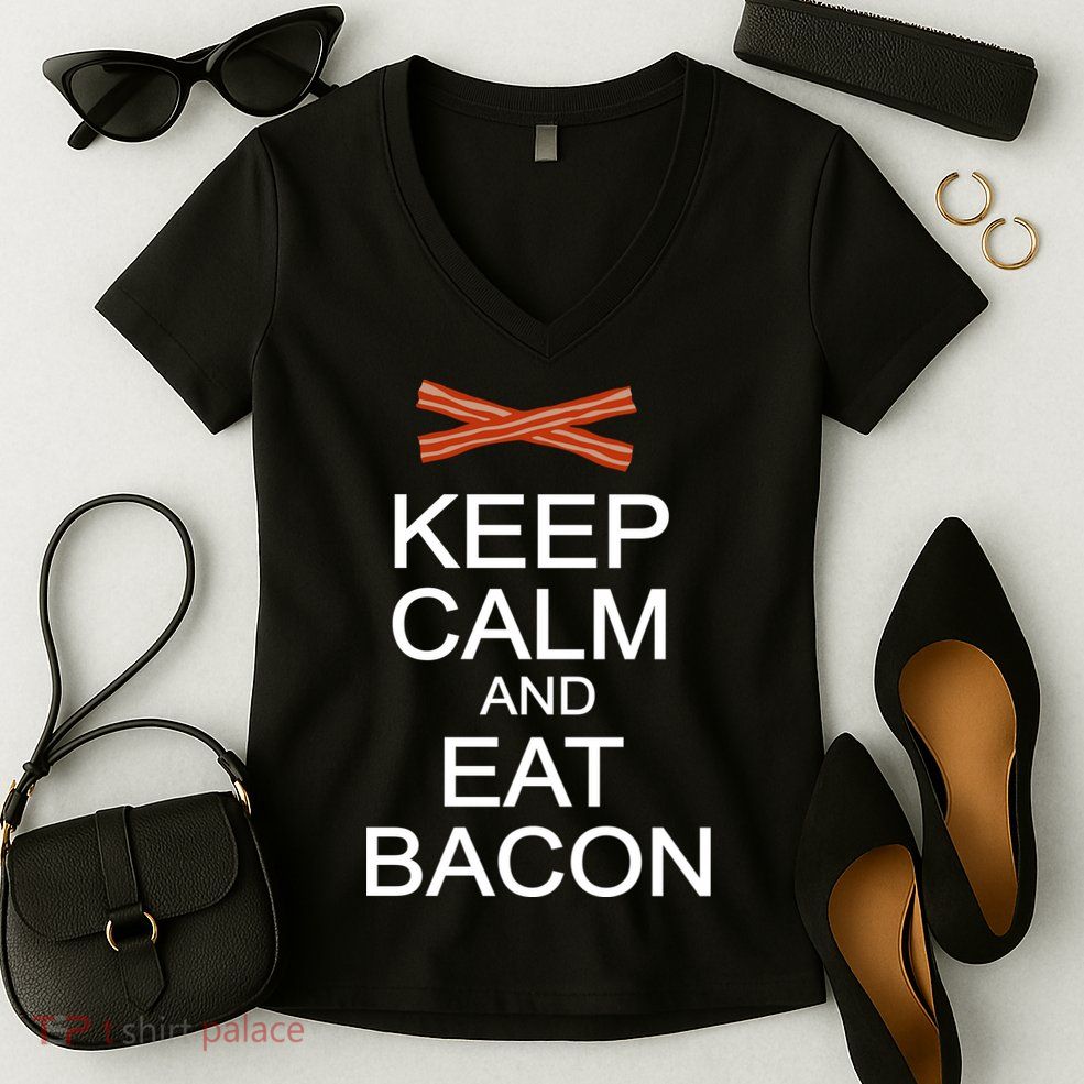 Keep Calm And Eat Bacon Women's V-Neck T-Shirt