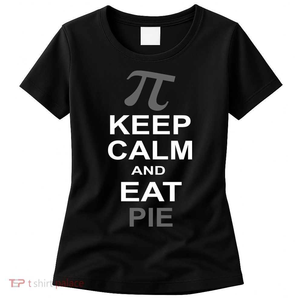 Keep Calm And Eat Pie Womens T-Shirt