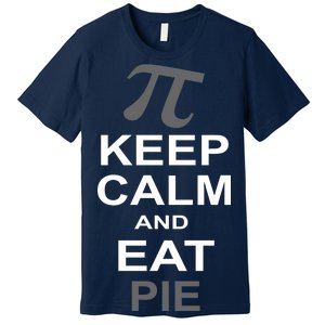 Keep Calm And Eat Pie Premium T-Shirt