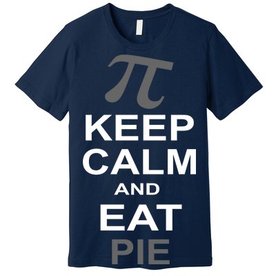 Keep Calm And Eat Pie Premium T-Shirt