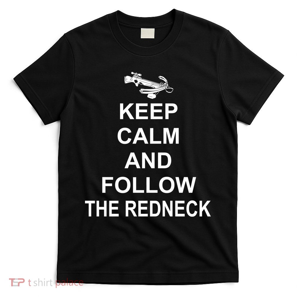 Keep Calm and Follow The Redneck T-Shirt