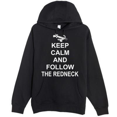 Keep Calm and Follow The Redneck Premium Pullover Hoodie
