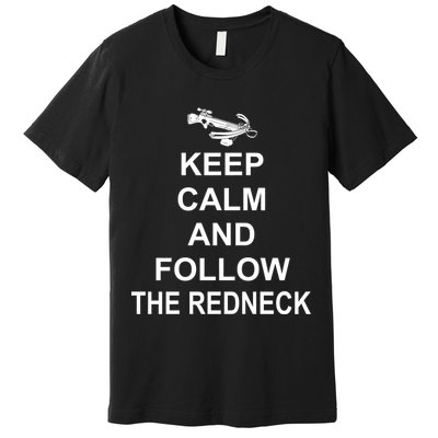 Keep Calm and Follow The Redneck Premium T-Shirt