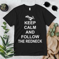 Keep Calm and Follow The Redneck Premium T-Shirt