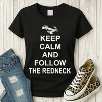 Keep Calm and Follow The Redneck Womens T-Shirt