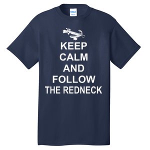 Keep Calm and Follow The Redneck Tall T-Shirt