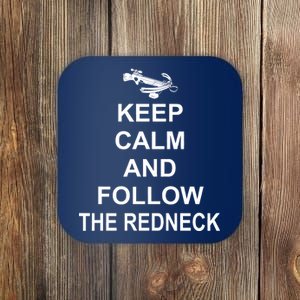 Keep Calm and Follow The Redneck Coaster