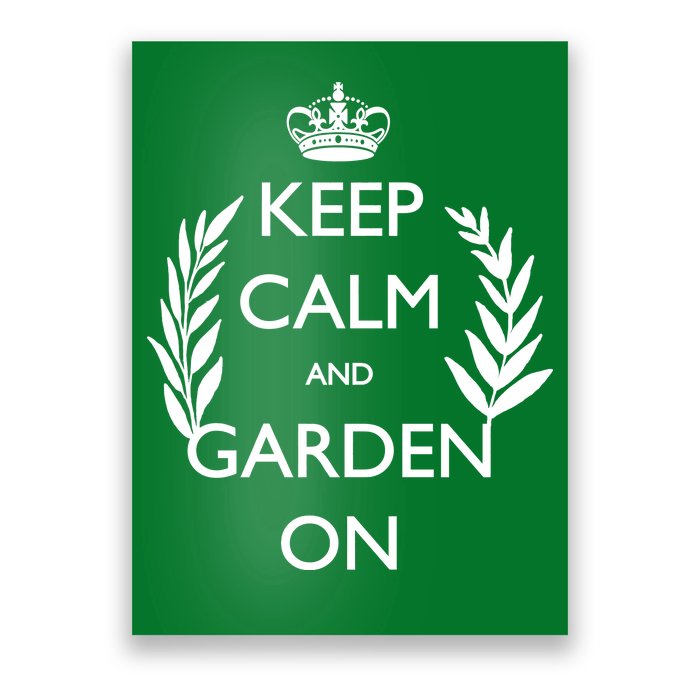 Keep Calm And Garden On Poster