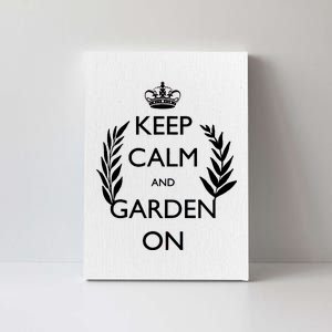 Keep Calm And Garden On Canvas