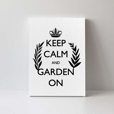 Keep Calm And Garden On Canvas