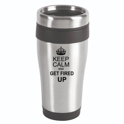 Keep Calm And Get Fired Up 16oz Travel Tumbler