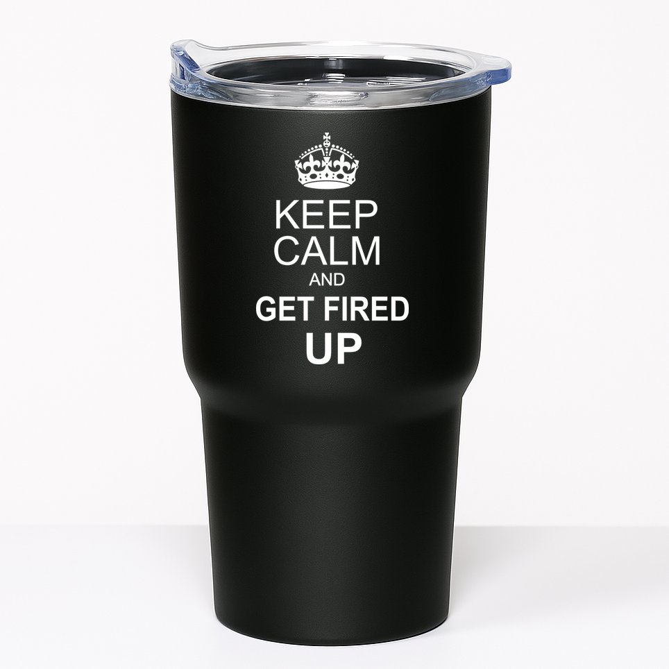 Keep Calm And Get Fired Up Tumbler