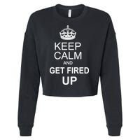 Keep Calm And Get Fired Up Cropped Pullover Crew