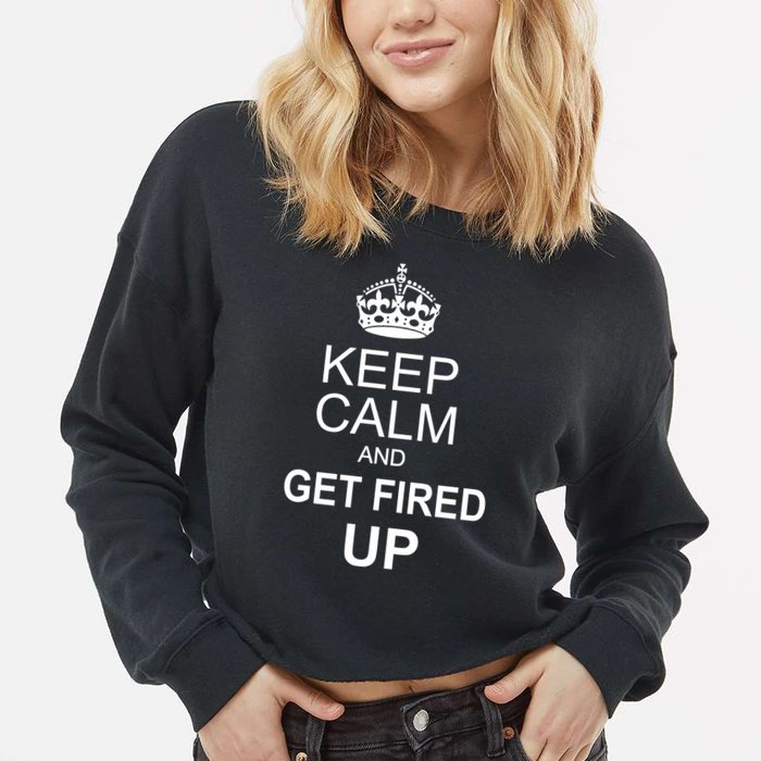 Keep Calm And Get Fired Up Cropped Pullover Crew