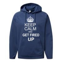 Keep Calm And Get Fired Up Performance Fleece Hoodie