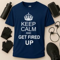 Keep Calm And Get Fired Up Performance Shirt