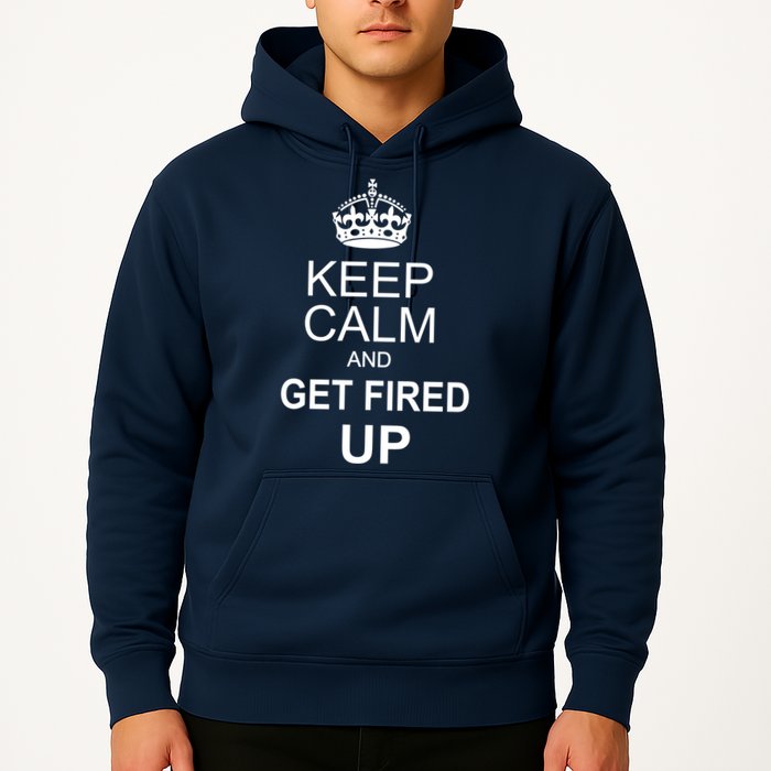 Keep Calm And Get Fired Up Hoodie