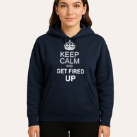 Keep Calm And Get Fired Up Hoodie
