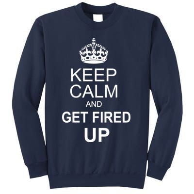 Keep Calm And Get Fired Up Sweatshirt