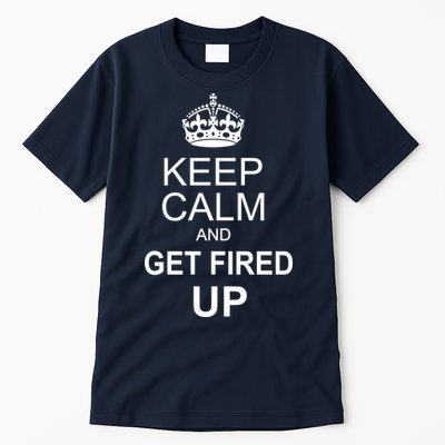 Keep Calm And Get Fired Up Tall T-Shirt