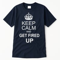 Keep Calm And Get Fired Up Tall T-Shirt