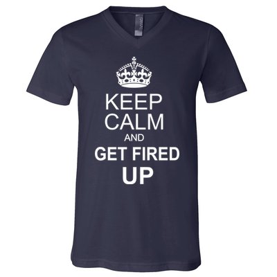 Keep Calm And Get Fired Up V-Neck T-Shirt