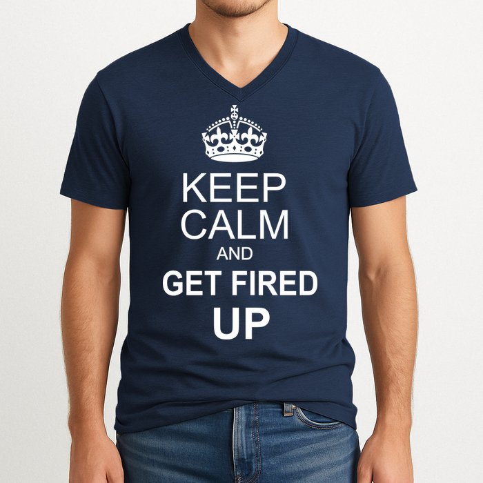 Keep Calm And Get Fired Up V-Neck T-Shirt