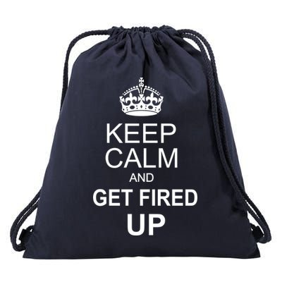 Keep Calm And Get Fired Up Drawstring Bag