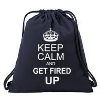 Keep Calm And Get Fired Up Drawstring Bag