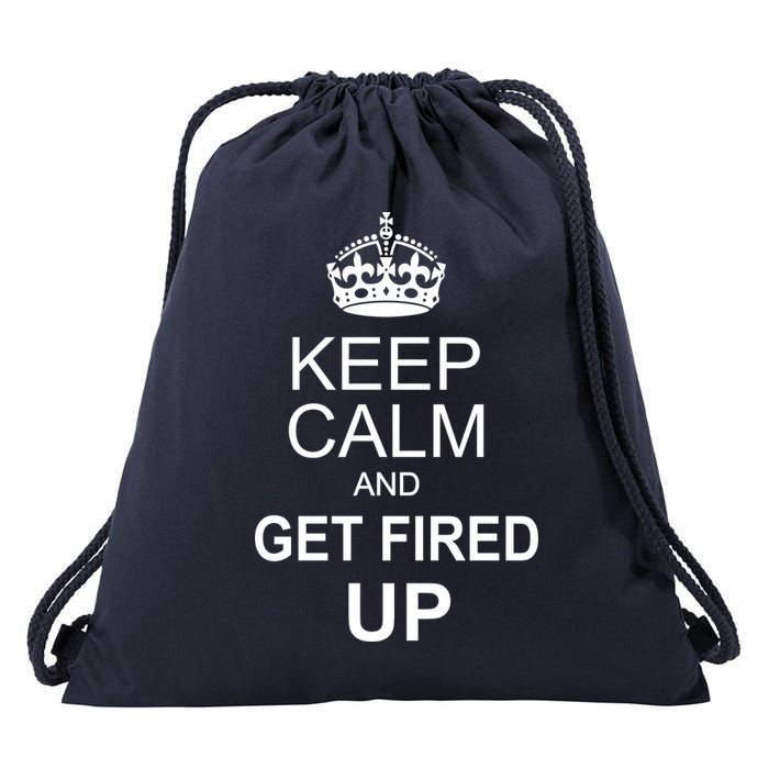 Keep Calm And Get Fired Up Drawstring Bag