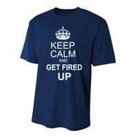 Keep Calm And Get Fired Up Performance Sprint T-Shirt