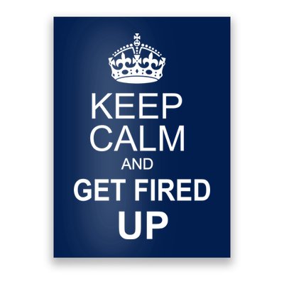 Keep Calm And Get Fired Up Poster