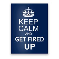 Keep Calm And Get Fired Up Poster