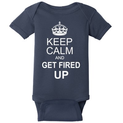 Keep Calm And Get Fired Up Baby Bodysuit