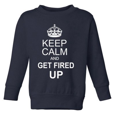 Keep Calm And Get Fired Up Toddler Sweatshirt