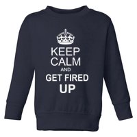 Keep Calm And Get Fired Up Toddler Sweatshirt